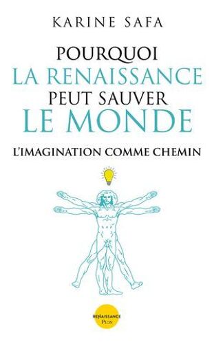 Pourquoi La Renaissance Peut Sauver Le Monde - L'imagination Comme Chemin