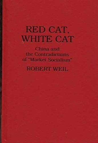 Red Cat, White Cat: China And The Contradictions Of "Market Socialism