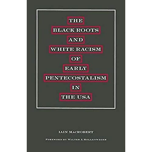 The Black Roots And White Racism Of Early Pentecostalism In The Usa