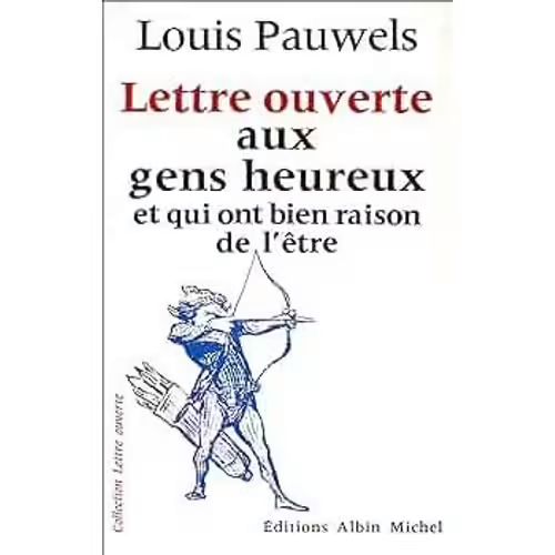 Lettre Ouverte Aux Gens Heureux Et Qui Ont Bien Raison De L'être - Louis Pauwels (Albin Michel, 1972)