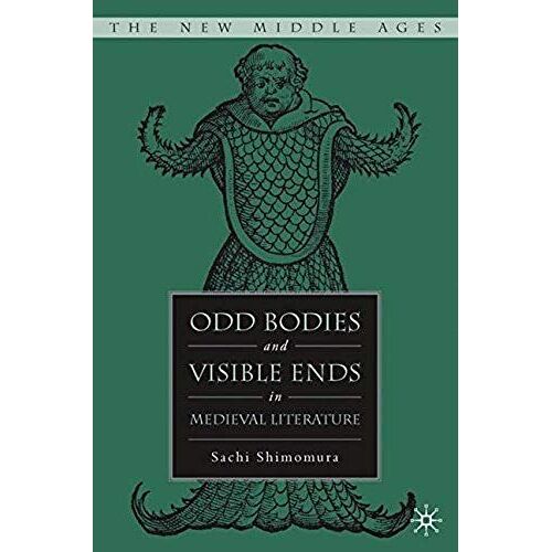 Odd Bodies And Visible Ends In Medieval Literature