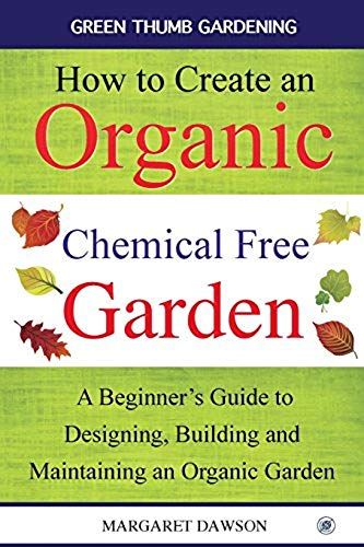 How To Create An Organic Chemical Free Garden