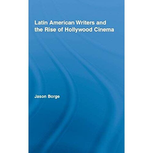 Latin American Writers And The Rise Of Hollywood Cinema