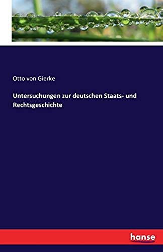 Untersuchungen Zur Deutschen Staats- Und Rechtsgeschichte