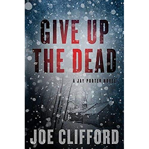 Give Up The Dead: A Jay Porter Novel