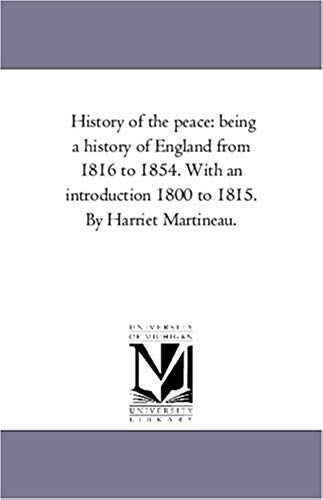 History Of The Peace: Being A History Of England From 1816 To 1854. With An Introduction 1800 To 1815. By Harriet Martineau. Vol. 4