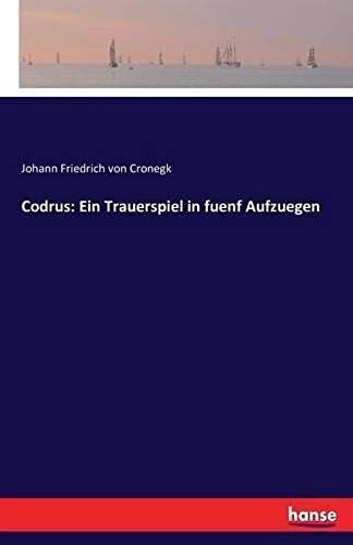 Codrus: Ein Trauerspiel In Fuenf Aufzuegen