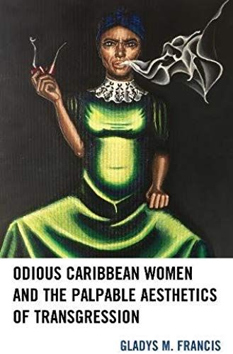 Odious Caribbean Women And The Palpable Aesthetics Of Transgression