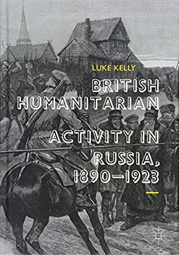 British Humanitarian Activity In Russia, 1890-1923