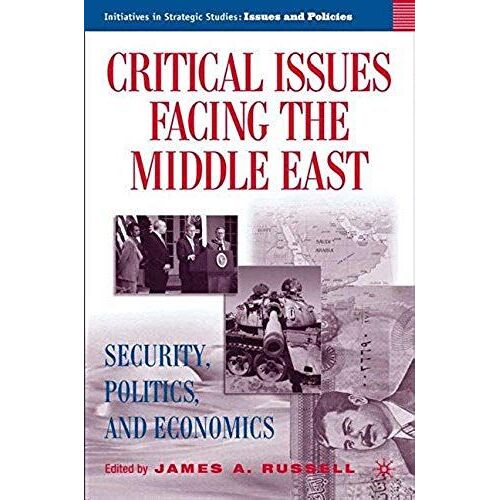 Critical Issues Facing The Middle East: Security, Politics And Economics