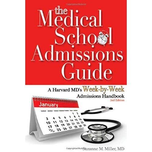 The Medical School Admissions Guide: A Harvard Md's Week-By-Week Admissions Handbook, 2nd Edition