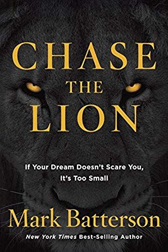 Chase The Lion: If Your Dream Doesn't Scare You, It's Too Small