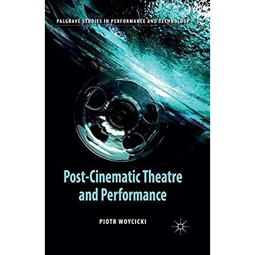Post-Cinematic Theatre And Performance