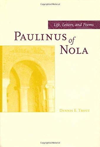 Paulinus Of Nola - Life, Letters, & Poems