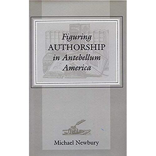 Figuring Authorship In Antebellum America