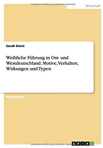Weibliche Führung In Ost- Und Westdeutschland. Motive, Verhalten, Wirkungen Und Typen