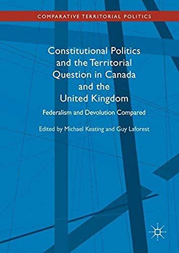 Constitutional Politics And The Territorial Question In Canada And The United Kingdom