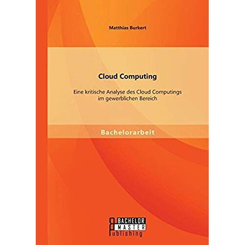 Cloud Computing: Eine Kritische Analyse Des Cloud Computings Im Gewerblichen Bereich