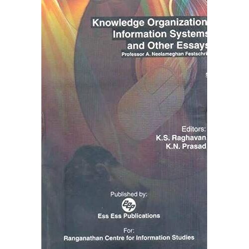 Knowledge Organization, Information Systems And Other Essays: Professor A. Neelameghan Festschrift