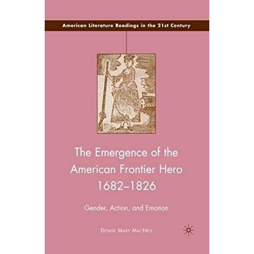The Emergence Of The American Frontier Hero 1682-1826