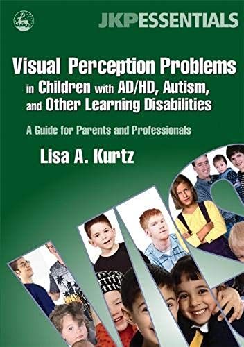 Visual Perception Problems In Children With Ad/Hd, Autism And Other Learning Disabilities