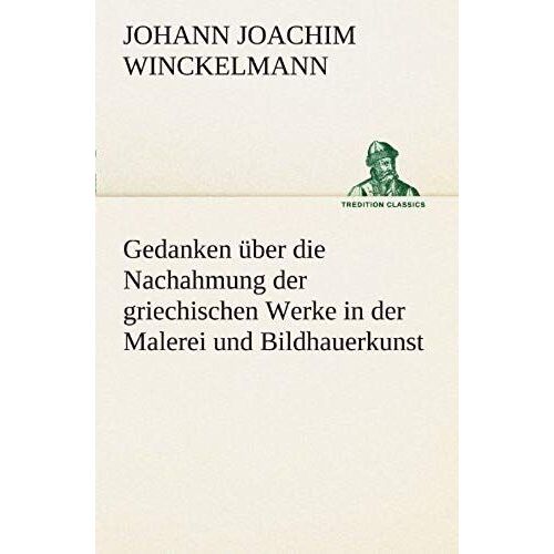 Gedanken Über Die Nachahmung Der Griechischen Werke In Der Malerei Und Bildhauerkunst
