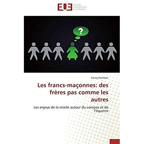 Les Francs-Maçonnes: Des Frères Pas Comme Les Autres