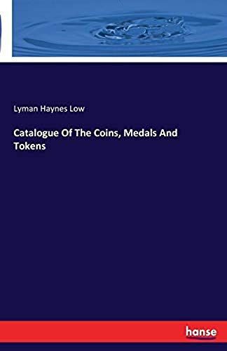 Catalogue Of The Coins, Medals And Tokens
