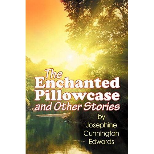 The Enchanted Pillowcase And Other Stories