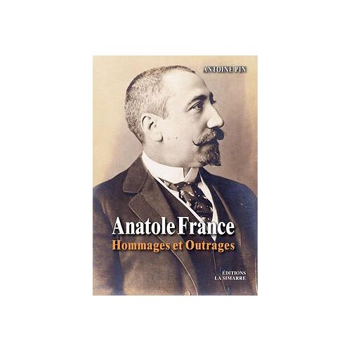 Anatole France Hommages Et Outrages