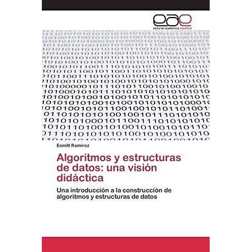 Algoritmos Y Estructuras De Datos: Una Visión Didáctica