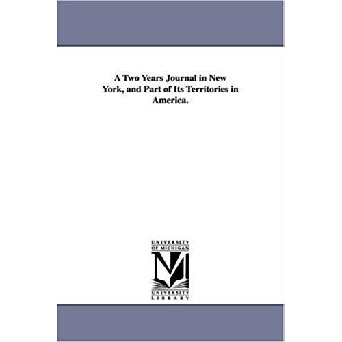 A Two Years Journal In New York, And Part Of Its Territories In America.