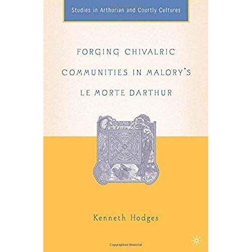 Forging Chivalric Communities In Malory's Le Morte Darthur