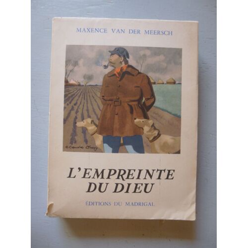 L?Empreinte Du Dieu. Roman. Illustrations De Claude Chopy [Auteur : Van Der Meersch, Maxencer] [Éditeur : Annemasse, Éditions Du Madrigal] [Année : 1952]