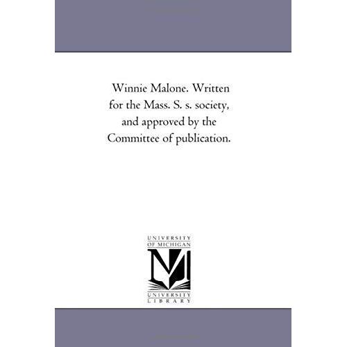 Winnie Malone. Written For The Mass. S. S. Society, And Approved By The Committee Of Publication.