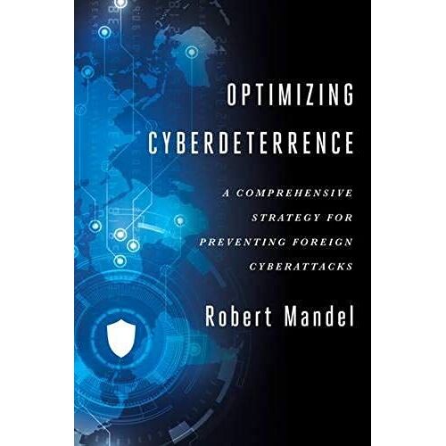 Optimizing Cyberdeterrence: A Comprehensive Strategy For Preventing Foreign Cyberattacks