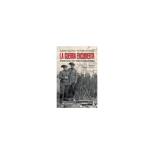 La Guerra Encubierta: Operaciones Secretas, Espias Y Evadidos En La Guerra Civil Española