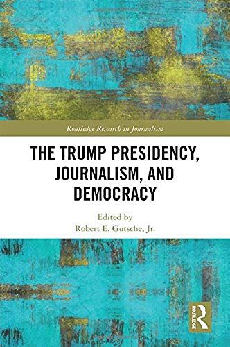 The Trump Presidency, Journalism, And Democracy