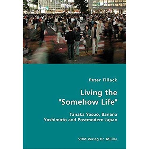Living The "Somehow Life": Tanaka Yasuo, Banana Yoshimoto And Postmodern Japan