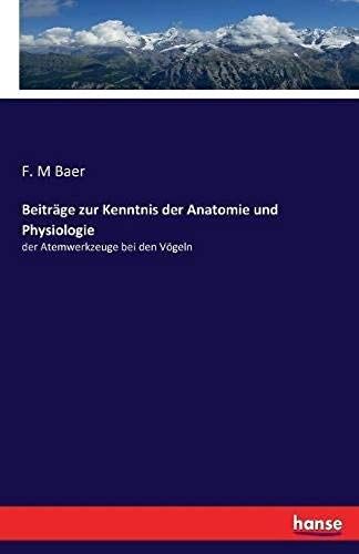 Beiträge Zur Kenntnis Der Anatomie Und Physiologie