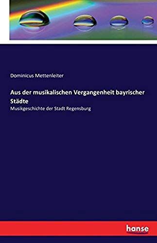 Aus Der Musikalischen Vergangenheit Bayrischer Städte