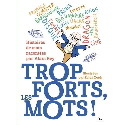 Trop Forts, Les Mots ! - Histoire Des Mots Racontée Par Alain Rey