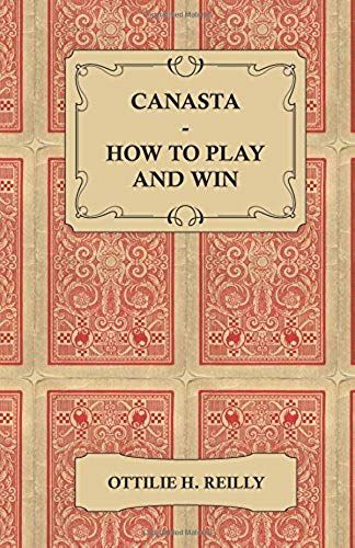 Canasta - How To Play And Win - Including The Official Rules And Pointers For Play
