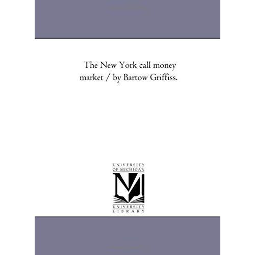 The New York Call Money Market / By Bartow Griffiss.