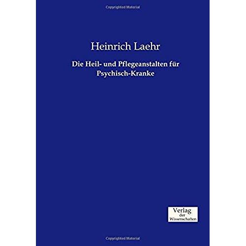 Die Heil- Und Pflegeanstalten Für Psychisch-Kranke