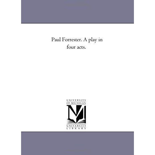 Paul Forrester. A Play In Four Acts.