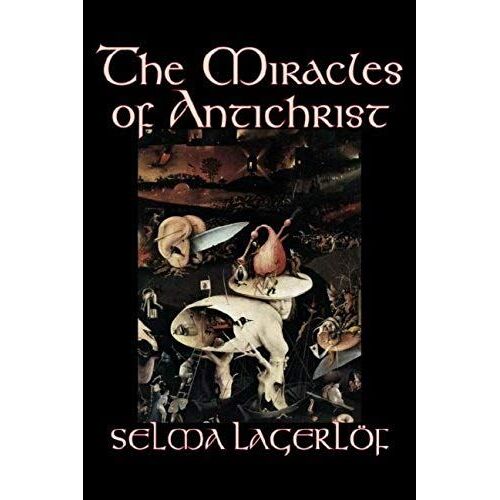 The Miracles Of Antichrist By Selma Lagerlof, Fiction, Christian, Action & Adventure, Fairy Tales, Folk Tales, Legends & Mythology
