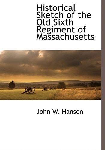 Historical Sketch Of The Old Sixth Regiment Of Massachusetts