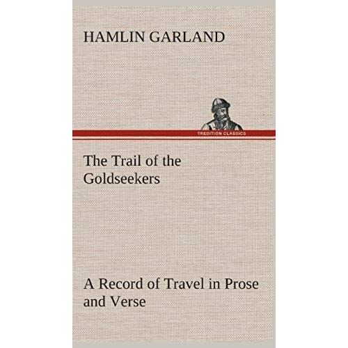 The Trail Of The Goldseekers A Record Of Travel In Prose And Verse