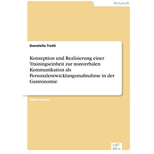 Konzeption Und Realisierung Einer Trainingseinheit Zur Nonverbalen Kommunikation Als Personalentwicklungsmaßnahme In Der Gastronomie
